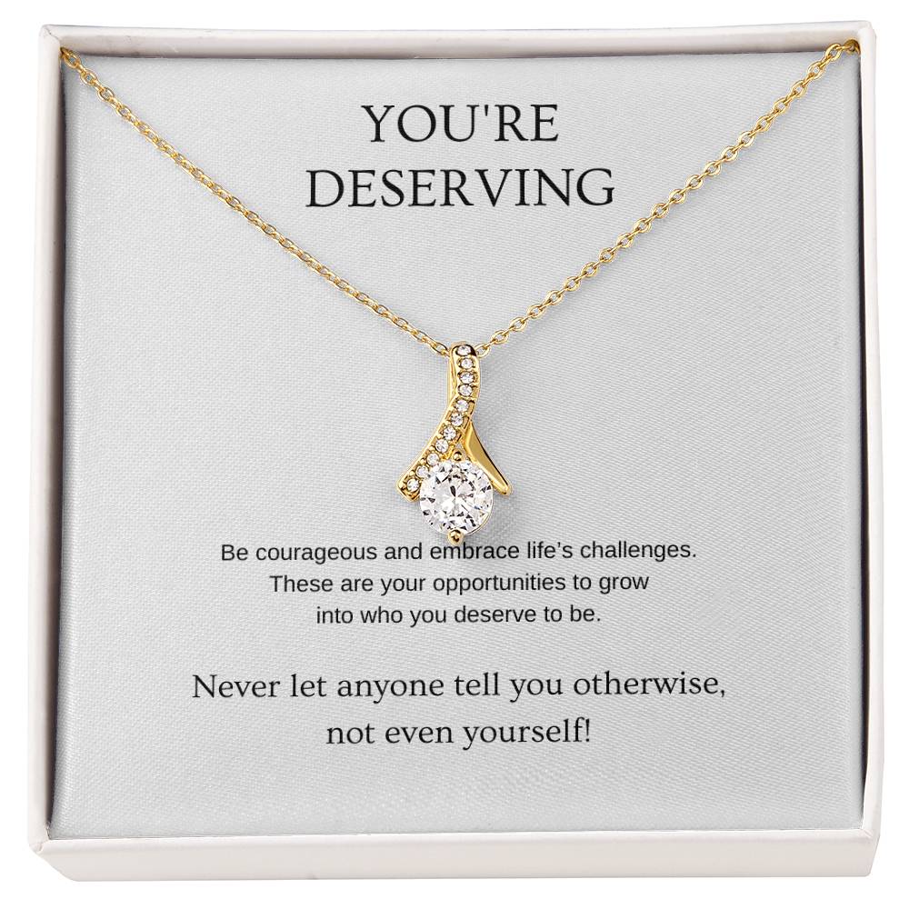 You're Deserving - Inspiration Necklace | Gift for friend | Pendant Necklace | Beauty Necklace