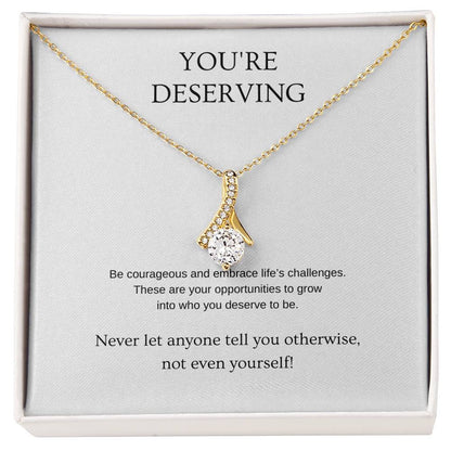 You're Deserving - Inspiration Necklace | Gift for friend | Pendant Necklace | Beauty Necklace