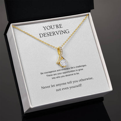 You're Deserving - Inspiration Necklace | Gift for friend | Pendant Necklace | Beauty Necklace