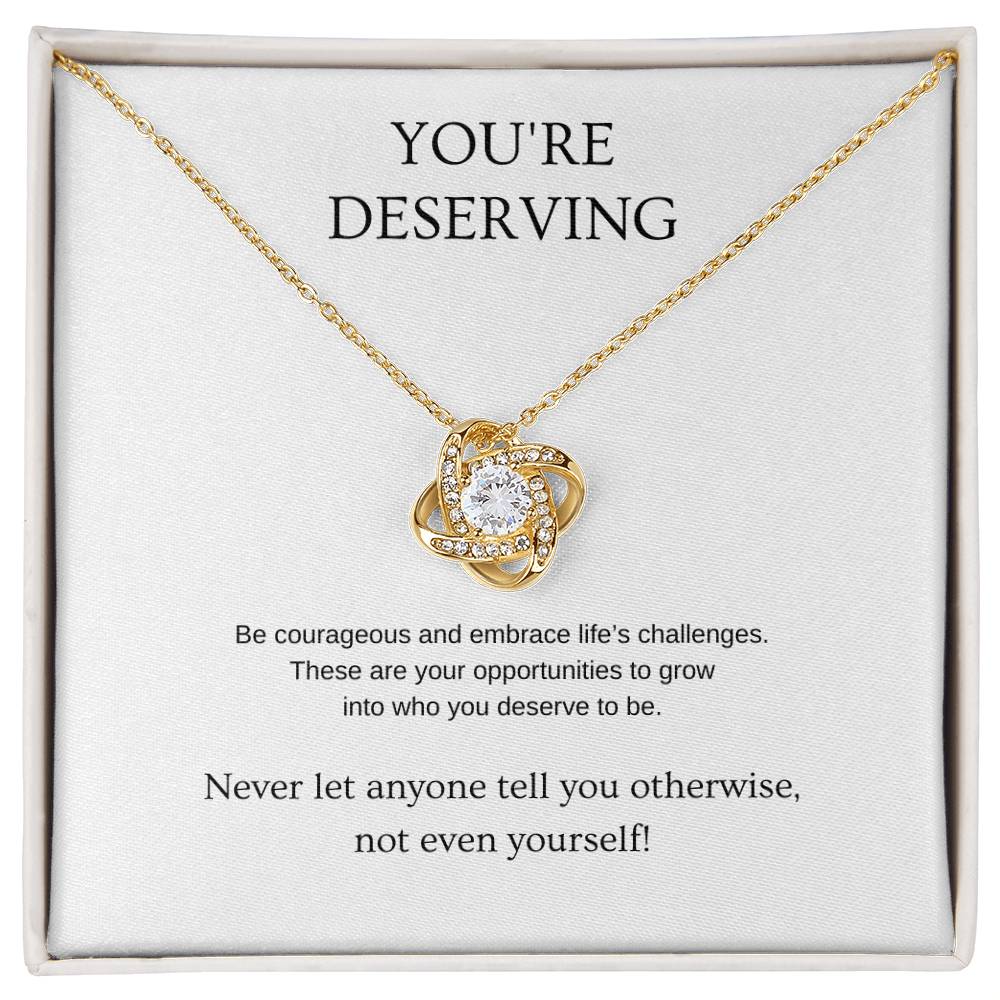 You're Deserving - Inspiration Necklace | Gift for friend | Pendant Necklace | Love Knot Necklace