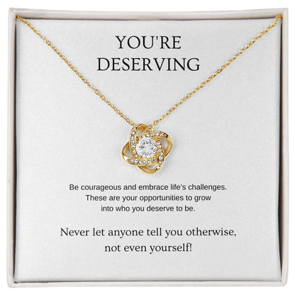 You're Deserving - Inspiration Necklace | Gift for friend | Pendant Necklace | Love Knot Necklace