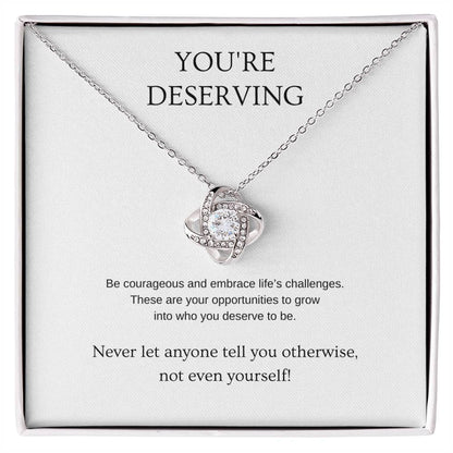 You're Deserving - Inspiration Necklace | Gift for friend | Pendant Necklace | Love Knot Necklace