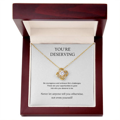 You're Deserving - Inspiration Necklace | Gift for friend | Pendant Necklace | Love Knot Necklace