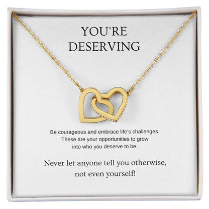 You're Deserving - Inspiration Necklace | Gift for friend | Pendant Necklace | Interlocking Hearts Necklace